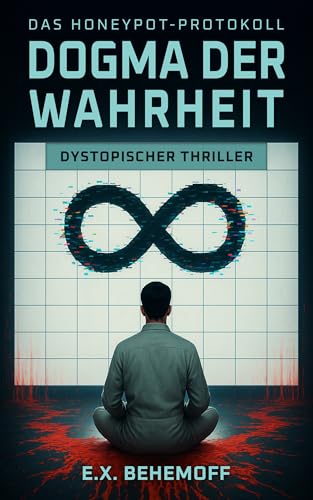 Dogma der Wahrheit: Dystopischer Thriller (Das Honeypot-Protokoll 1)