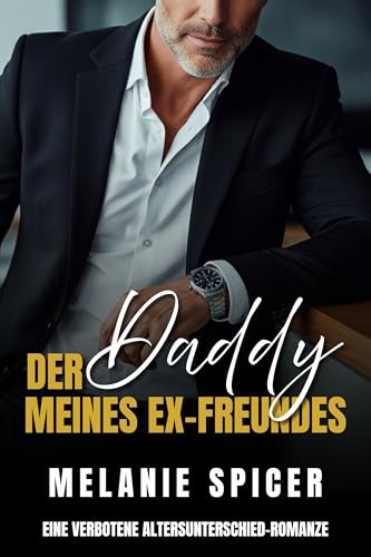 Der Daddy meines Ex-Freundes: Eine verbotene Altersunterschied-Romanze (Forbidden Fathers - Verbotene Väter Reihe 1)