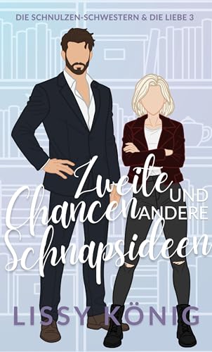 Zweite Chancen und andere Schnapsideen: Eine cozy Kleinstadt-Romance (Die Schnulzen-Schwestern und die Liebe 3)