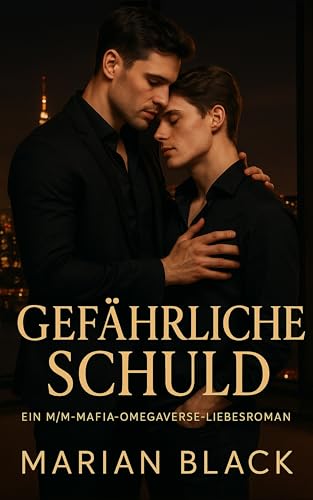 Gefährliche Schuld: Ein M/M-Mafia-Omegaverse-Liebesroman