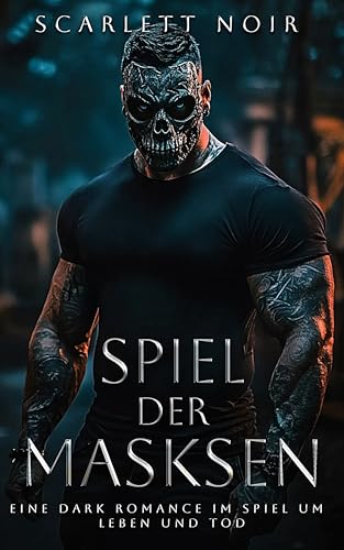 Spiel der Masken: Eine Dark Romance im Spiel um Leben und Tod