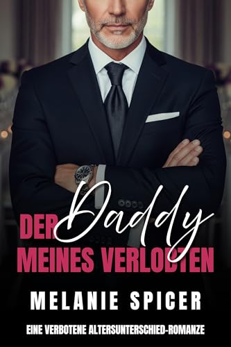 Der Daddy meines Verlobten: Eine verbotene Altersunterschied-Romanze (Forbidden Fathers - Verbotene Väter Reihe 4)