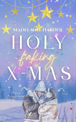 Holy faking X-Mas: ein weihnachtlicher Fake-Freund Liebesroman zum Lachen und Schmelzen