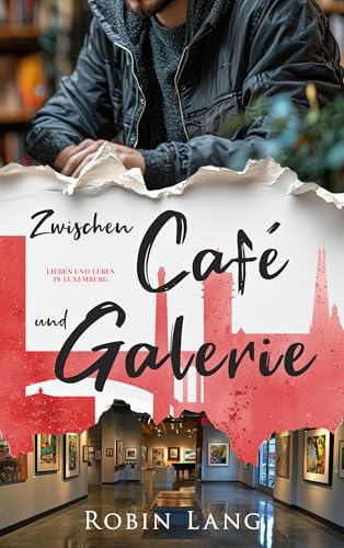 Zwischen Café und Galerie (Lieben und Leben in Luxemburg 5)