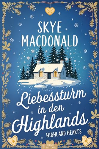 Liebessturm in den Highlands: Ein winterlicher Wohlfühlroman voller Liebe, Hoffnung und Leidenschaft (Highland Hearts - Eine Liebe in Schottland)