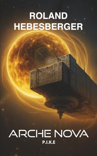 Arche Nova - P.I.K.E. 3: Die Patriam-Trilogie: Der fulminante Abschluss der Science-Fiction-Thriller-Reihe voller Dramatik und Spannung (Die-Divinus-Saga: Ein Thriller-Buchuniversum, Band 20)