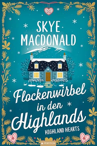 Flockenwirbel in den Highlands: Ein Wohlfühlroman voller Liebe, Hoffnung und schottischem Charme (Highland Hearts - Eine Liebe in Schottland)