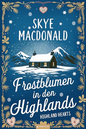 Frostblumen in den Highlands: Ein winterlicher Wohlfühlroman voller Liebe, Hoffnung und Leidenschaft (Highland Hearts - Eine Liebe in Schottland)