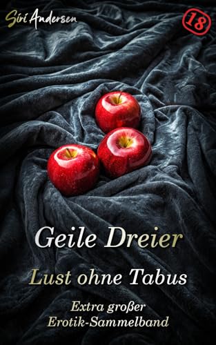 Geile Dreier: Lust ohne Tabus - XL Erotik Sammelband ab 18
