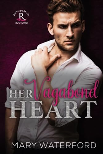 Her Vagabond Heart: Die Rivers Brüder (Band 2) (Deutsche Ausgabe)
