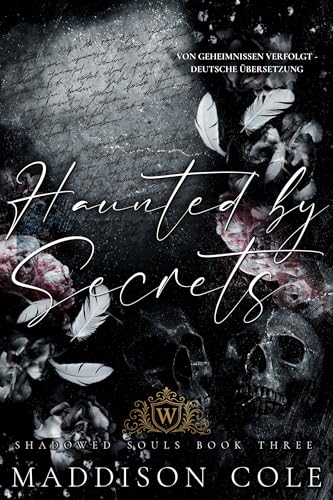 Haunted by Secrets (Von Geheimnissen Verfolgt - Deutsche Übersetzung): Dunkler Reverse-Harem-Liebesroman (SHADOWED SOULS SERIE 3)