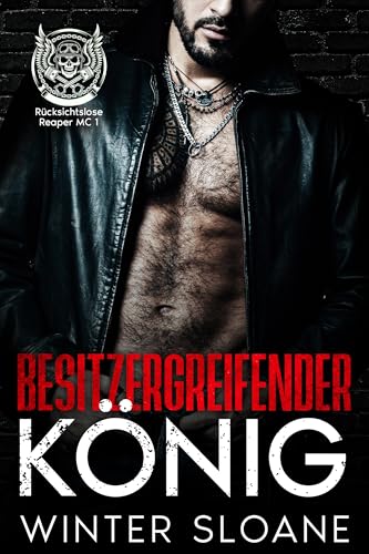 Besitzergreifender König (Rücksichtslose Reaper MC 1)