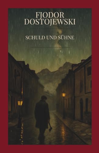 Fjodor Dostojewski – Schuld und Sühne: Ein Meisterwerk der russischen Literatur: Psychologischer Kriminalroman über Verbrechen, Gewissenskonflikte, ... Russland – Klassiker von Fyodor Dostoevsky