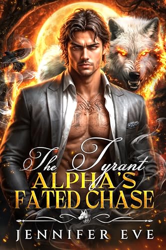The Tyrant Alpha's Fated Chase: A Fake Marriage Forbidden Love Wolf Shifter Romance