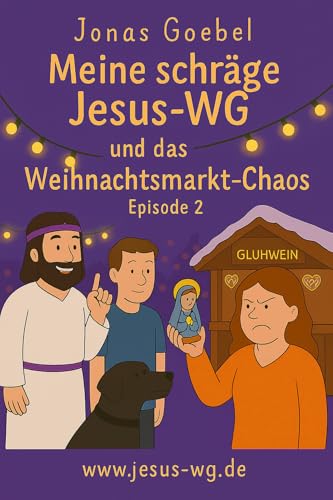 Meine schräge Jesus-WG und das Weihnachtsmarkt-Chaos