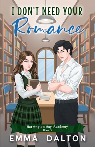 I Don’t Need Your Romance: A Sweet YA Romance (Harrington Bay Academy Book 3)