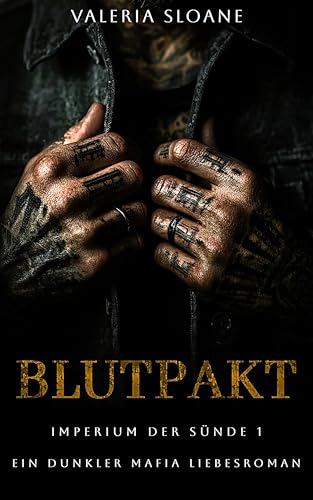 Blutpakt: Besitzergreifender Held erzwungene Nähe dunkler Mafia-Roman (Imperium der Sünde 1)