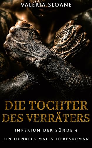 Die Tochter des Verräters: Rebellischer Thronfolger erzwungene Nähe dunkler Mafia-Roman (Imperium der Sünde 4)