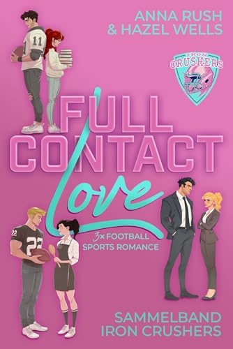 Full Contact Love – Iron Crushers Sammelband: Die komplette Reihe in einem Buch (3x Football Sports Romance)