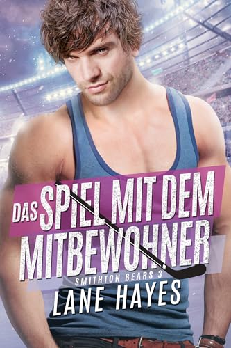 Das Spiel mit dem Mitbewohner (Smithton Bears – Small-Town-Romance/Eishockey-College-Reihe 3)