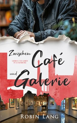 Zwischen Café und Galerie (Lieben und Leben in Luxemburg, Band 5)