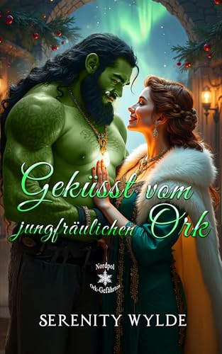 Geküsst vom jungfräulichen Ork: Der schüchterne Ork und die Witwe, die sein Herz entzündet (Nordpol-Ork-Gefährten 3)