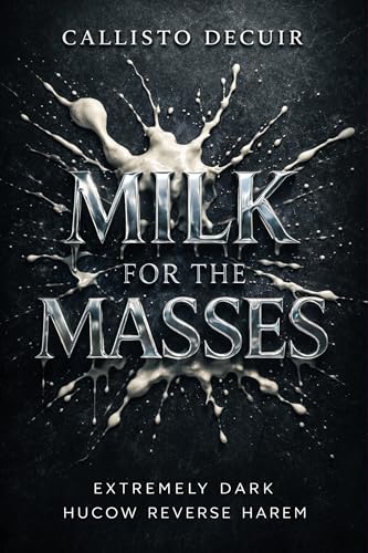 Milk for the Masses: Extremely Dark Hucow Reverse Harem