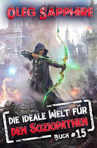 Die ideale Welt für den Soziopathen (Buch 15): Ein apokalyptisches LitRPG-Abenteuer