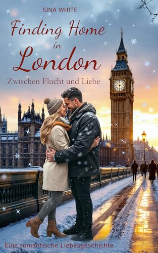 Finding Home in London - Zwischen Flucht und Liebe: Eine romantische Liebesgeschichte (Finding Home Serie)