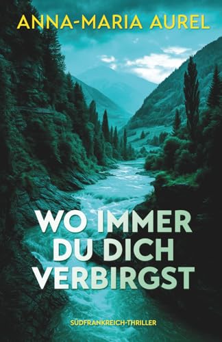 Wo immer du dich verbirgst: Südfrankreich-Thriller