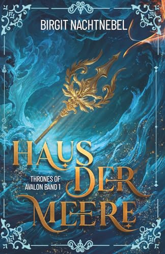 Haus der Meere: Thrones of Avalon (Avalonsaga (Thrones of Avalon), Band 1)