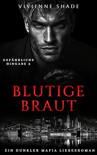 Blutige Braut: Arrangierte Ehe dunkler Mafia Liebesroman (Gefährliche Hingabe 3)