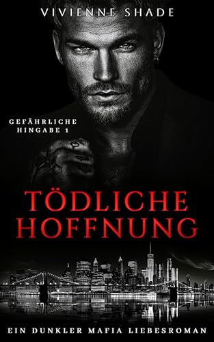 Tödliche Hoffnung: Altersunterschied Zwangsnähe dunkler Mafia Liebesroman (Gefährliche Hingabe 1)