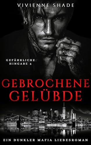Gebrochene Gelübde: Arrangierte Ehe Zweite-Chance-Liebe dunkler Mafia Liebesroman (Gefährliche Hingabe 4)