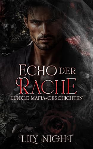 Echo Der Rache: Dunkle Mafia-Romanze. Feinde zu Liebhabern. Arrangierte Ehe. (Dunkle Mafia-Geschichten 1)