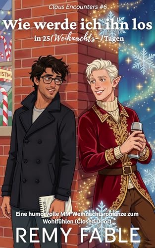 Wie werde ich ihn los in 25 (Weihnachts-)Tagen: Eine humorvolle süße MM-Weihnachtsromanze zum Wohlfühlen (Claus Encounters: Eine MM-Weihnachtsromance-Reihe (herzerwärmend & clean) 6)