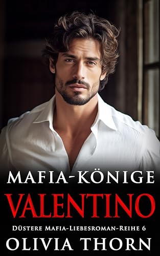 Mafia-Könige: Valentino: Düstere Mafia-Liebesroman-Reihe 6 (Auf Deutsch)