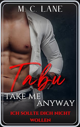 Tabu – Take me anyway: ich sollte dich nicht wollen: eine verboten heiße age-gap Kurzgeschichte: Professor x Studentin, bester Freund meines Bruders