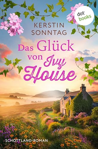 Das Glück von Ivy House: Schottland-Roman