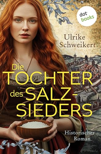 Die Tochter des Salzsieders: Historischer Roman