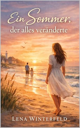 Ein Sommer, der alles veränderte: Ein gefühlvoller Liebesroman über Neuanfang, Vertrauen und zweite Chancen