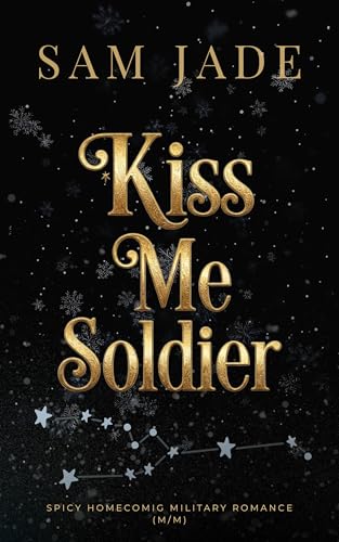 Kiss me Soldier: Spicy Homecomig Military Romance (M/M)
