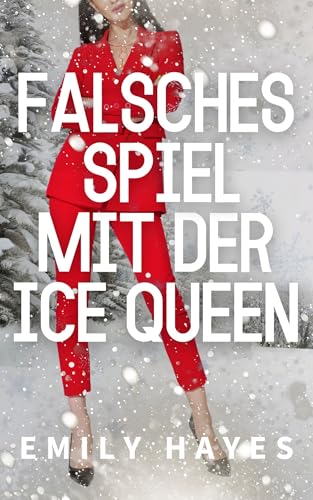 Falsches Spiel mit der Ice Queen: Eine Fake-Beziehung, eine eiskalte CEO – und viel mehr als nur ein Spiel. (Die Ice-Queen-Reihe 1)