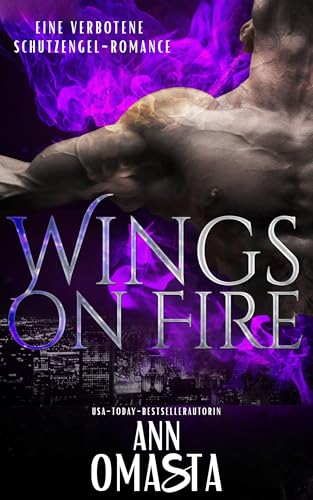 Wings on Fire: Eine verbotene Schutzengel-Romance: Paranormale Liebesgeschichte