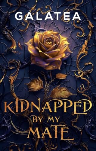 Kidnapped by My Mate: Part 1 from the Galatea Paranormal Dark Romance Hit
