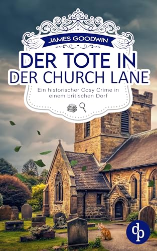 Der Tote in der Church Lane | Ein historischer Cosy Crime in einem britischen Dorf (Die Fälle des Arthur Tingwell 2)
