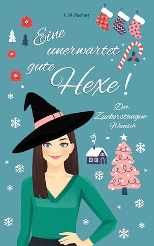 Eine unerwartet gute Hexe!: Der Zuckerstangen-Wunsch (Magie in Kanada)