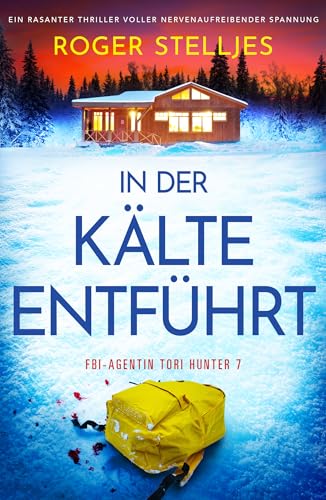 In der Kälte entführt: Ein rasanter Thriller voller nervenaufreibender Spannung (FBI-Agentin Tori Hunter 7)