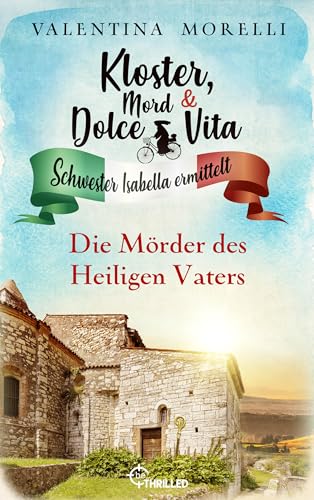Kloster, Mord und Dolce Vita - Die Mörder des Heiligen Vaters (Schwester Isabella ermittelt 36)