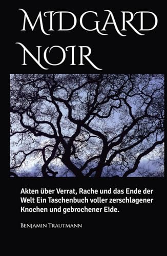 MIDGARD NOIR: Akten über Verrat, Rache und das Ende der Welt Ein Taschenbuch voller zerschlagener Knochen und gebrochener Eide.